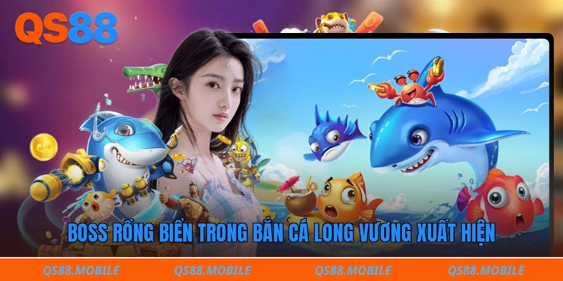 Boss rồng biển trong bắn cá long vương xuất hiện 
