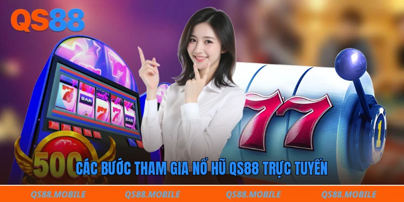 Các bước tham gia nổ hũ QS88 trực tuyến