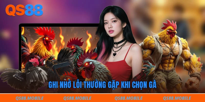 Ghi nhớ lỗi thường gặp khi chọn gà