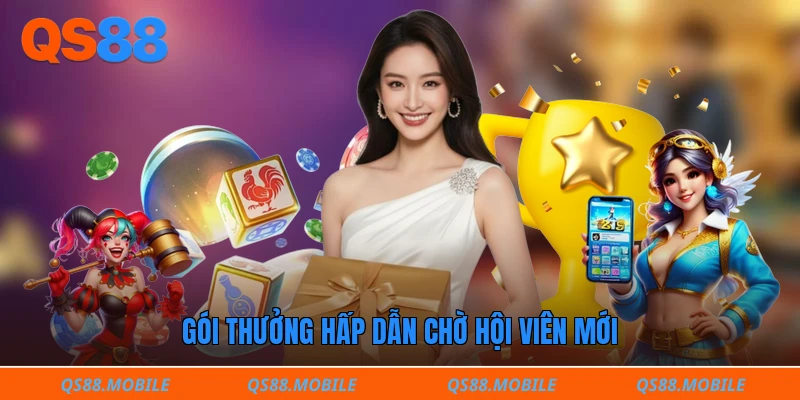 Gói thưởng hấp dẫn chờ hội viên mới