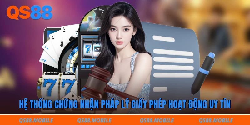 Hệ thống chứng nhận pháp lý giấy phép hoạt động uy tín
