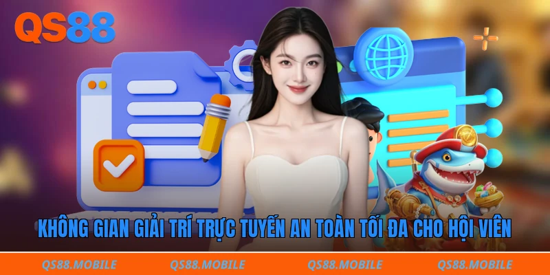 Không gian giải trí trực tuyến an toàn tối đa cho hội viên