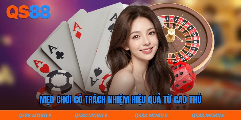 Mẹo chơi có trách nhiệm hiệu quả từ cao thủ