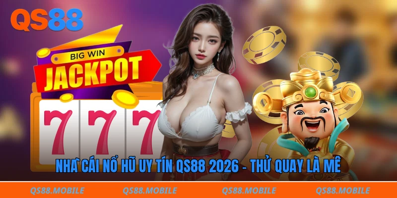 Nhà cái nổ hũ uy tín QS88 2026 - Thử quay là mê