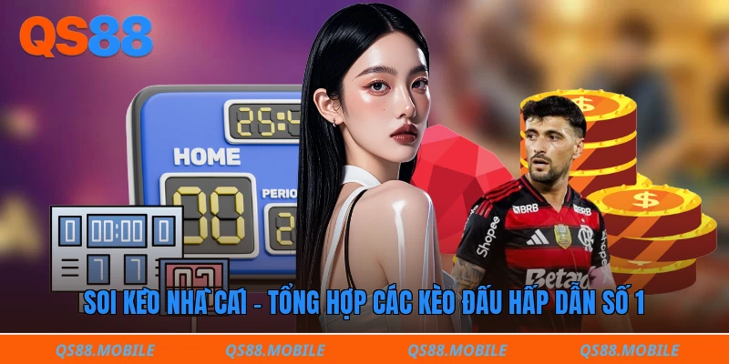 Soi kèo nhà cái - Tổng hợp các kèo đấu hấp dẫn số 1